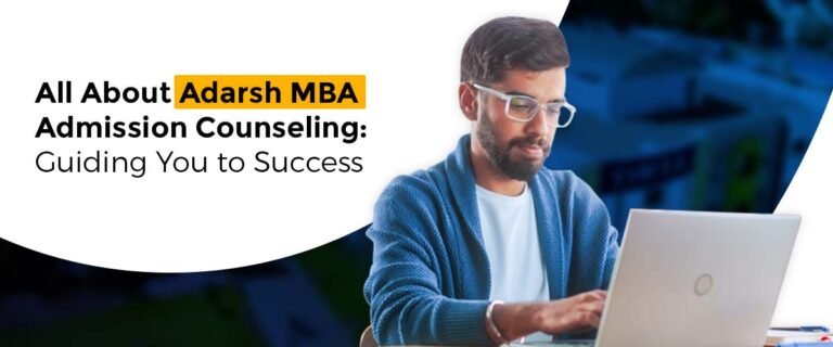 All About Adarsh MBA Admission Counseling: Guiding You to Success