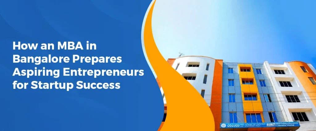 How an MBA in Bangalore Prepares Aspiring Entrepreneurs for Startup Success