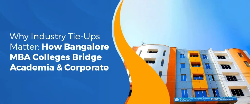 Why Industry Tie-Ups Matter: How Bangalore MBA Colleges Bridge Academia & Corporate