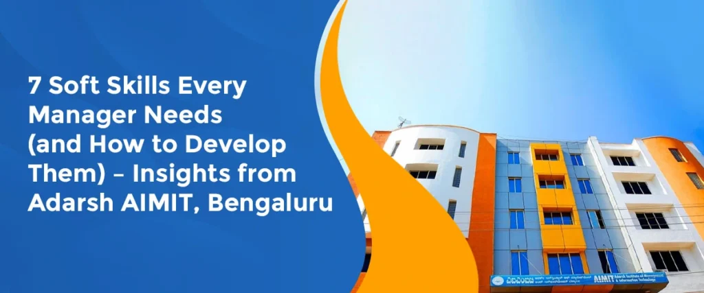 7 Soft Skills Every Manager Needs (and How to Develop Them) – Insights from Adarsh AIMIT, Bengaluru