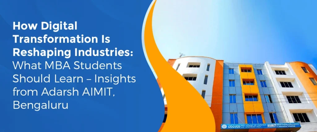 How Digital Transformation Is Reshaping Industries: What MBA Students Should Learn – Insights from Adarsh AIMIT, Bengaluru